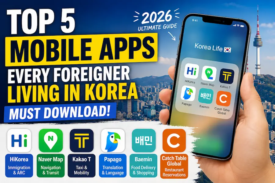 Top 5 essential mobile apps every foreigner living in Korea should download in 2026 including HiKorea, Naver Map, Kakao T, Papago, and Baemin